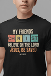 My Friends Christ Acts 16 31 Christian Graphic Tee - Encore2woBlackS