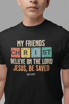 My Friends Christ Acts 16 31 Christian Graphic Tee - Encore2woBlackS