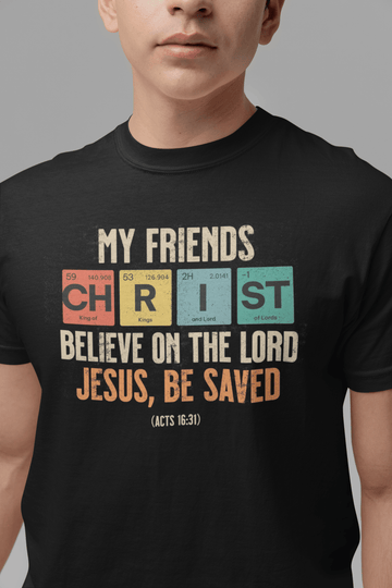 My Friends Christ Acts 16 31 Christian Graphic Tee - Encore2woBlackS
