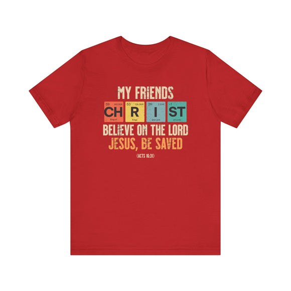 My Friends Christ Acts 16 31 Christian Graphic Tee - Encore2woRedS