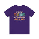 My Friends Christ Acts 16 31 Christian Graphic Tee - Encore2woRedS