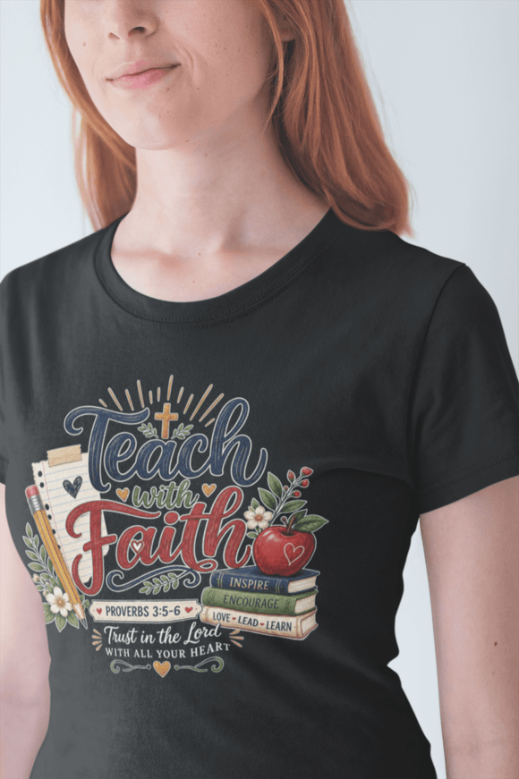 Teach with Faith T-Shirt — Christian Teacher Tee with Proverbs 3:5 Design - Encore2woBlossomS