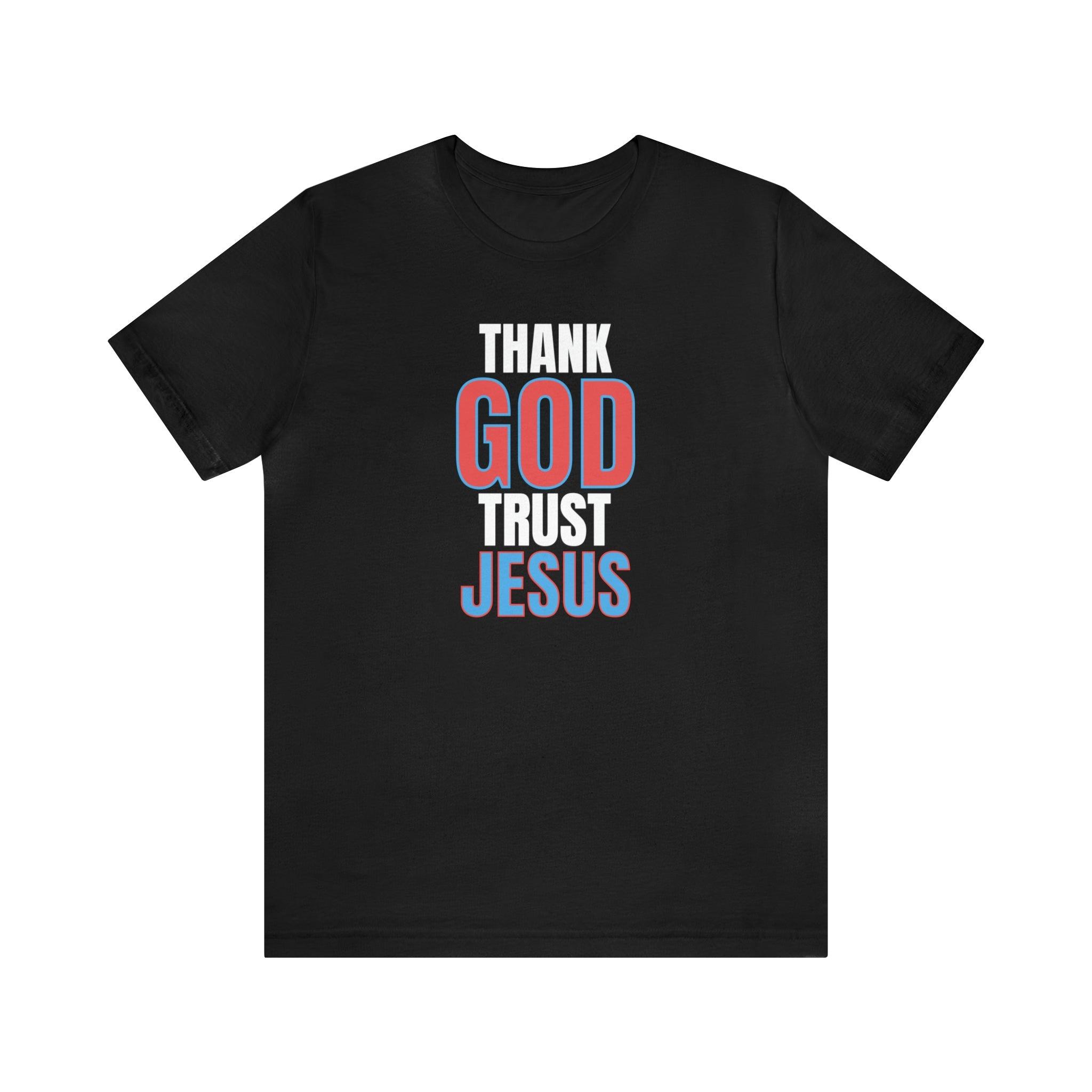 Thank God, Trust Jesus T - Shirt Faith - Inspired Tee Bold Design - Encore2woBlackS