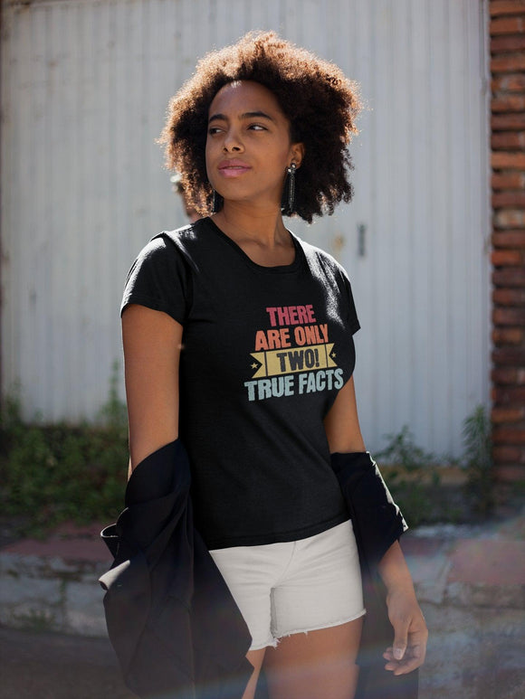 There's Only Two True Facts T-Shirt, Statement, Gnder, Male and Female - Encore2woBlackS