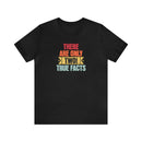 There's Only Two True Facts T-Shirt, Statement, Gnder, Male and Female - Encore2woBlackS