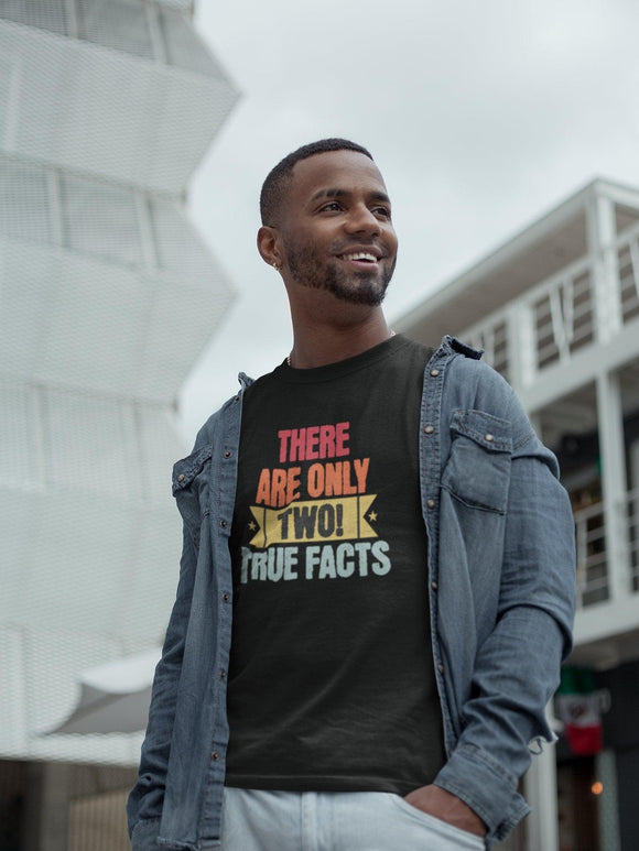 There's Only Two True Facts T-Shirt, Statement, Gnder, Male and Female - Encore2woBlackS
