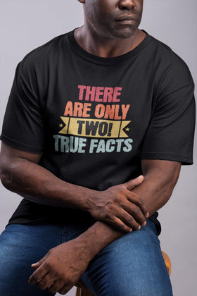 There's Only Two True Facts T-Shirt, Statement, Gnder, Male and Female - Encore2woBlackS