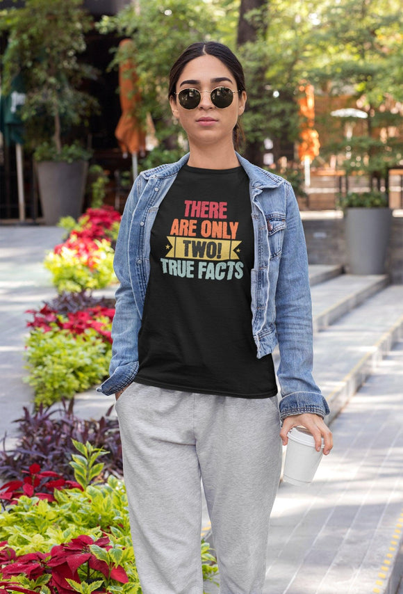 There's Only Two True Facts T-Shirt, Statement, Gnder, Male and Female - Encore2woBlackS