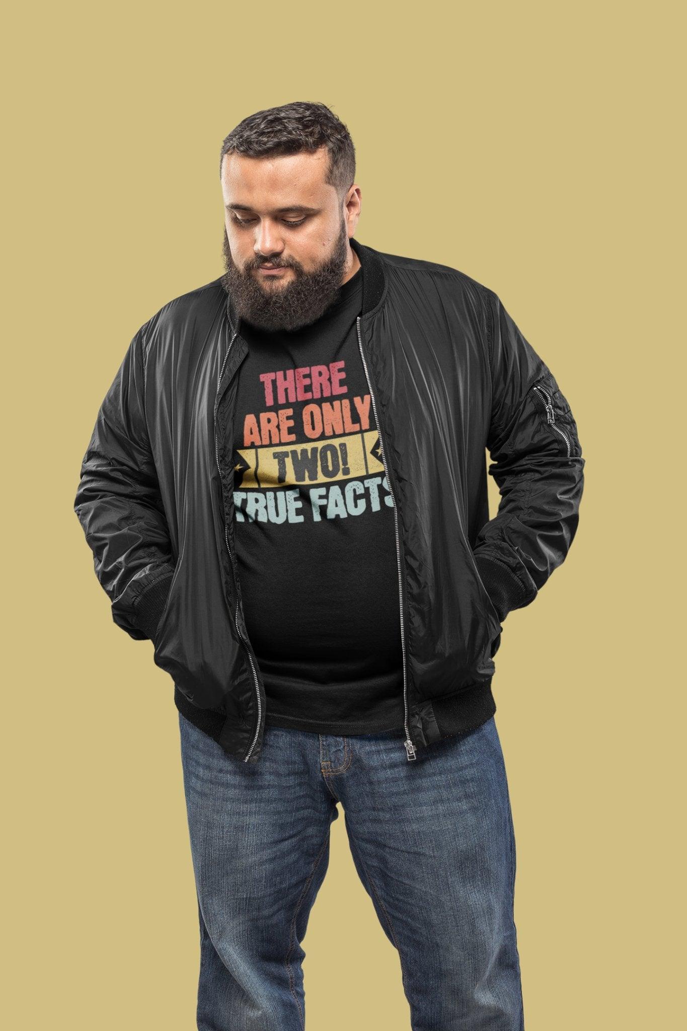 There's Only Two True Facts T - Shirt, Statement, Gnder, Male and Female - Encore2woBlackS