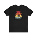 There's Only Two True Facts T-Shirt - Encore2woBlackS