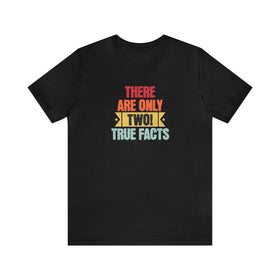 There's Only Two True Facts T-Shirt - Encore2woBlackS