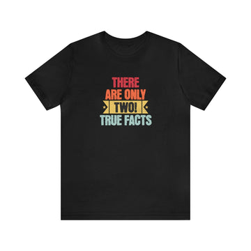 There's Only Two True Facts T-Shirt - Encore2woBlackS