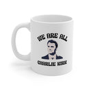 We Are All Charlie Kirk 11oz Ceramic Mug – Patriotic Coffee Cup - Encore2wo11oz