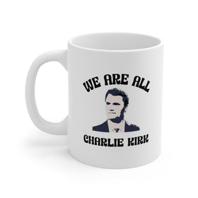 We Are All Charlie Kirk 11oz Ceramic Mug – Patriotic Coffee Cup - Encore2wo11oz