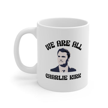 We Are All Charlie Kirk 11oz Ceramic Mug – Patriotic Coffee Cup - Encore2wo11oz