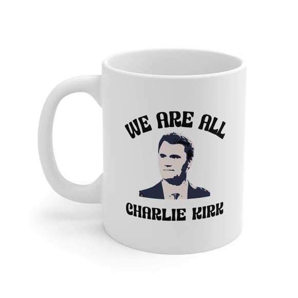 We Are All Charlie Kirk 11oz Ceramic Mug – Patriotic Coffee Cup - Encore2wo11oz