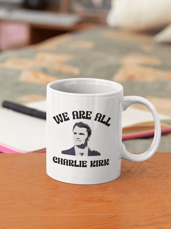 We Are All Charlie Kirk 11oz Ceramic Mug – Patriotic Coffee Cup - Encore2wo11oz