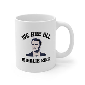 We Are All Charlie Kirk 11oz Ceramic Mug – Patriotic Coffee Cup - Encore2wo11oz