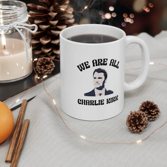 We Are All Charlie Kirk 11oz Ceramic Mug – Patriotic Coffee Cup - Encore2wo11oz