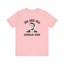 We Are All Charlie Kirk Pop Art Graphic Tee Statement Shirt - Encore2woPinkS