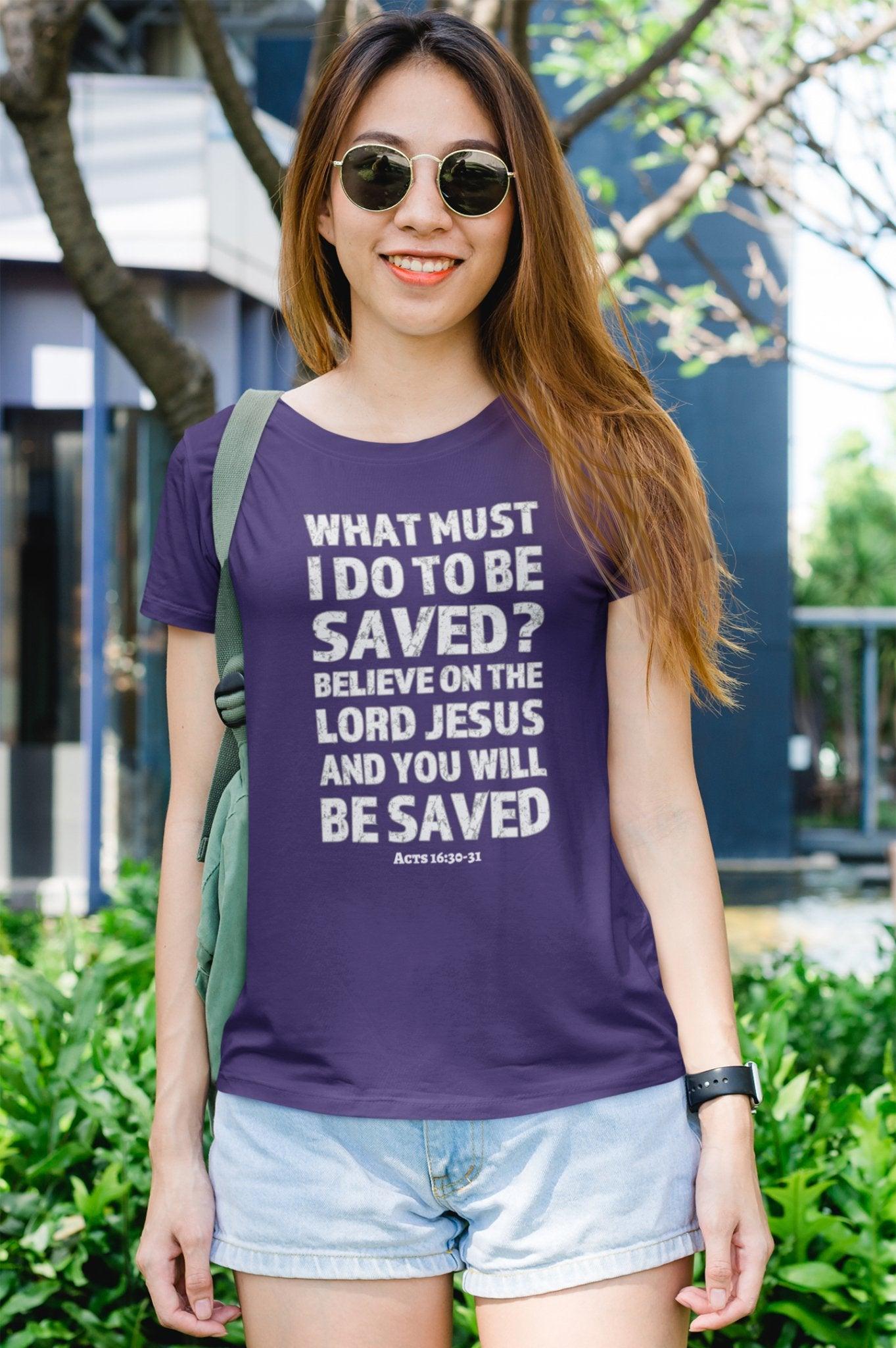 What Must I Do Acts 16:30 - 31 Scripture Tee Faith & Salvation T - Shirt - Encore2woTeam PurpleS