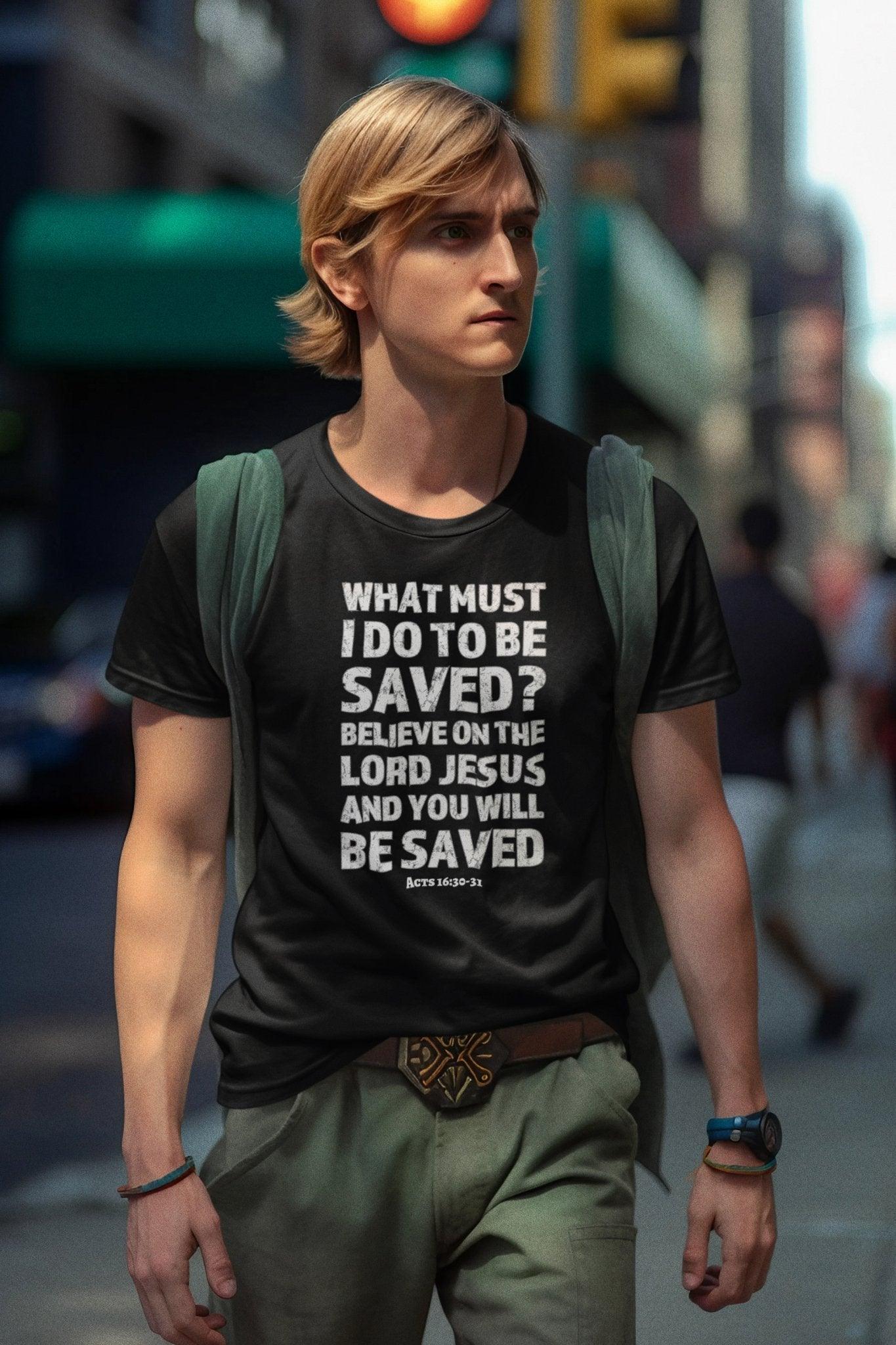 What Must I Do Acts 16:30 - 31 Scripture Tee Faith & Salvation T - Shirt - Encore2woTeam PurpleS