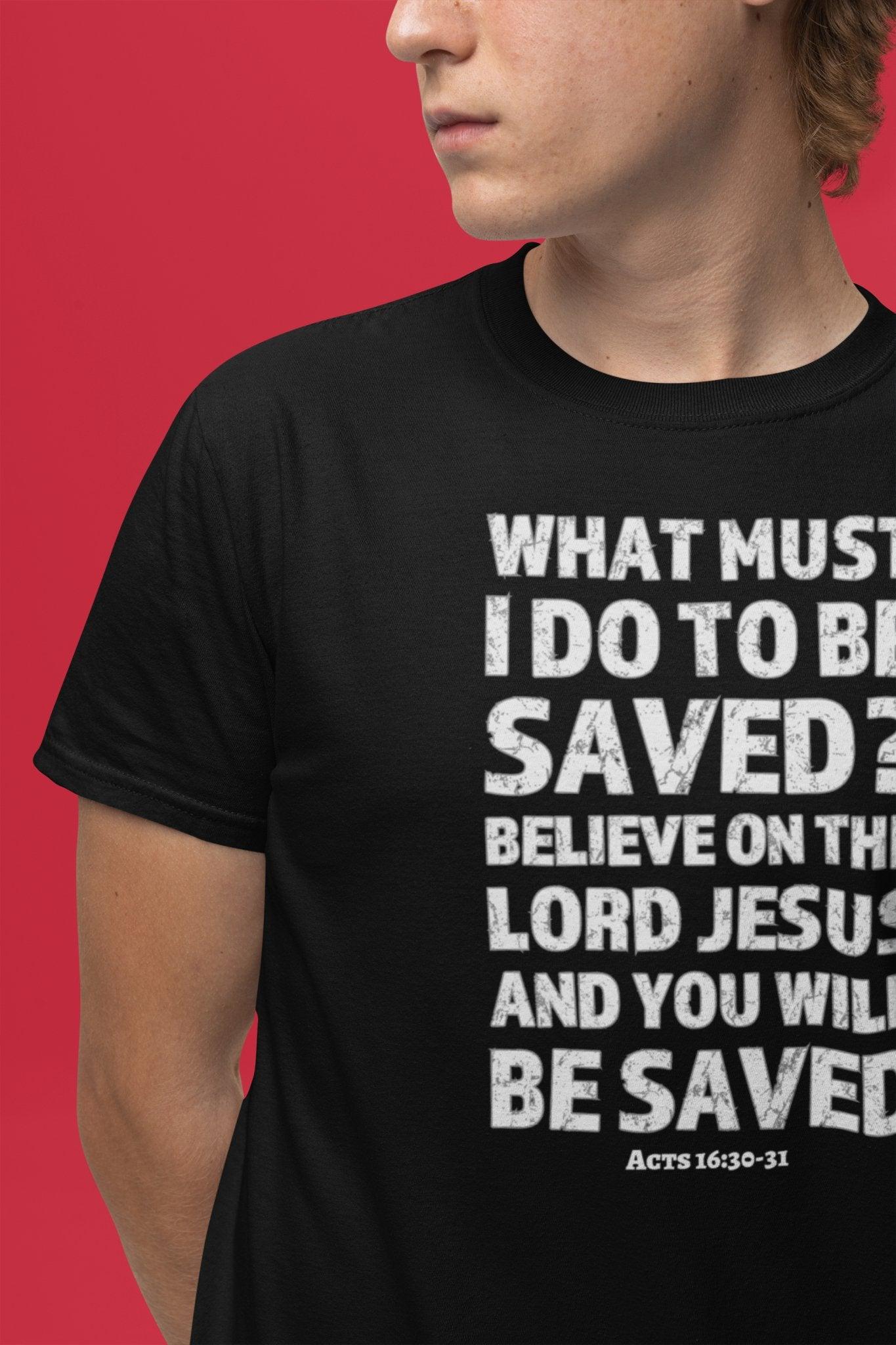 What Must I Do Acts 16:30 - 31 Scripture Tee Faith & Salvation T - Shirt - Encore2woTeam PurpleS