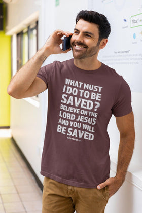 What Must I Do Acts 16:30 - 31 Scripture Tee Faith & Salvation T-Shirt - Encore2woBlackS