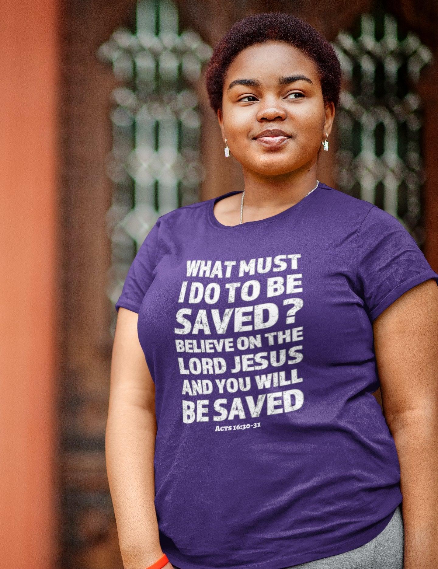 What Must I Do Acts 16:30 - 31 Scripture Tee Faith & Salvation T - Shirt - Encore2woTeam PurpleS