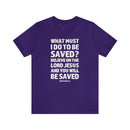 What Must I Do Acts 16:30 - 31 Scripture Tee Faith & Salvation T-Shirt - Encore2woTeam PurpleS
