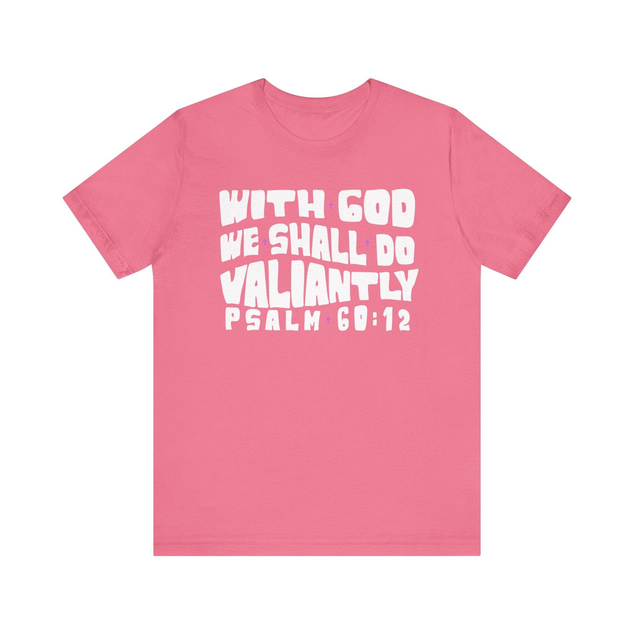 With God We Shall Do Valiantly T - Shirt Retro Psalms 60:12 Bible Tee - Encore2woCharity PinkS