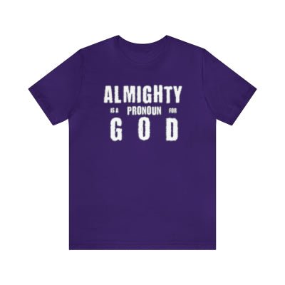Almighty Is A Pronoun for God T-Shirt, Text-Based Christian Faith-Inspired Apparel - Encore2woTeam PurpleS