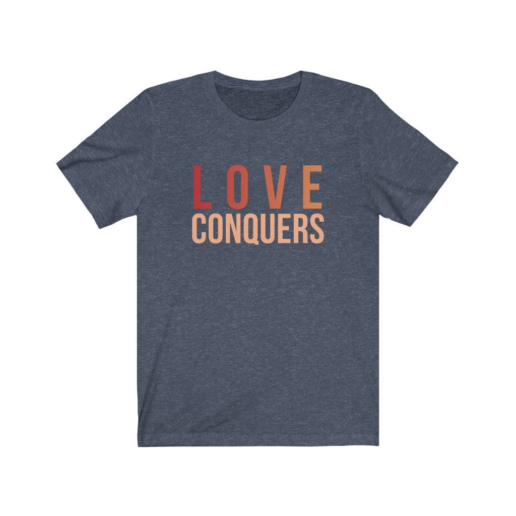 Love Conquers T-Shirt | Colorful Tee | Inspirational Apparel - Encore2woHeather NavyXS